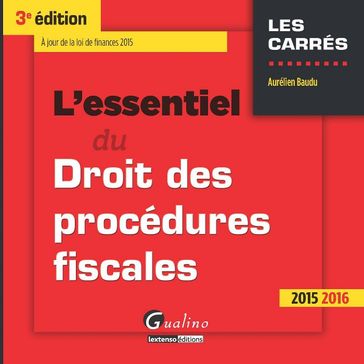 L'essentiel du droit des procédures fiscales - 3e édition 2015-2016 - Baudu Aurélien