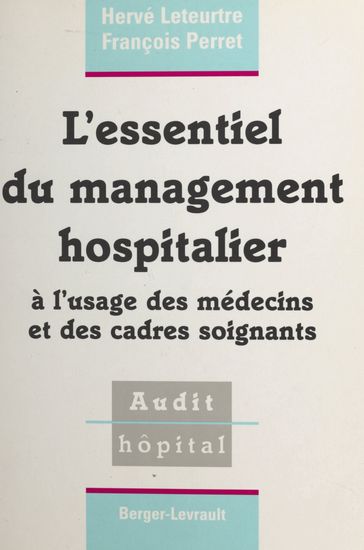 L'essentiel du management hospitalier : à l'usage des médecins et des cadres soignants - François Perret - Hervé Leteurtre