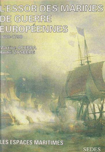 L'essor des marines de guerres européennes vers 1680, vers 1790 - André Zysberg - Jean-Pierre Poussou - Martine Acerra
