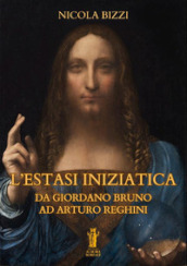 L estasi iniziatica. Da Giordano Bruno ad Arturo Reghini