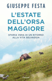 L estate dell Orsa Maggiore. Storia vera di un ritorno alla vita selvaggia