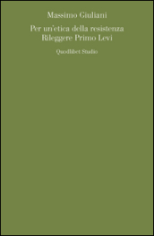 Per un estetica della resistenza. Rileggere Primo Levi