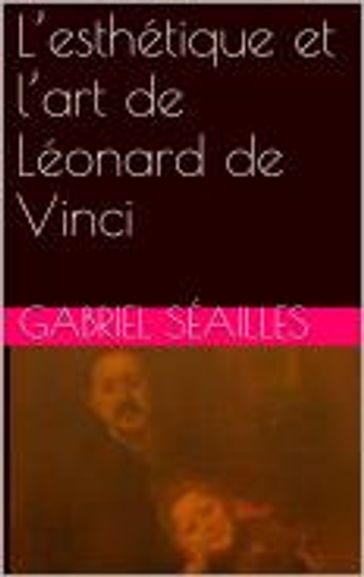 L'esthétique et l'art de Léonard de Vinci - Gabriel Séailles