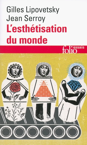 L'esthétisation du monde. Vivre à l'âge du capitalisme artiste - Gilles Lipovetsky - Jean Serroy