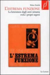 L estrema funzione. La letteratura degli anni Settanta svela i propri segreti