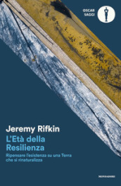 L età della resilienza. Ripensare l esistenza su una Terra che si rinaturalizza