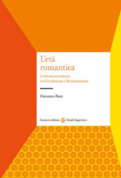 L età romantica. Letteratura tedesca tra Rivoluzione e Restaurazione