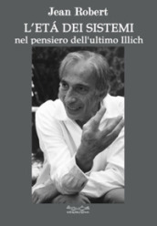 L età dei sistemi. Nel pensiero dell ultimo Illich