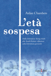 L età sospesa. Dalla letteratura young adult alla youth fiction: riflessioni sulla letteratura giovanile