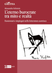 L eterno burocrate tra mito e realtà. Funzionari e impiegati nella letteratura austriaca