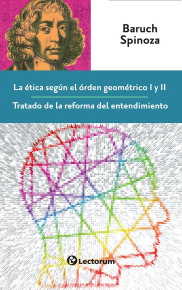 La ética según el orden geométrico I y II. Tratado de la reforma del entendimiento - Baruch Spinoza