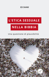 L etica sessuale nella Bibbia. Una questione di plausibilità