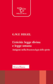 L eticità: legge divina e legge umana. Antigone nella «Fenomenologia dello spirito»