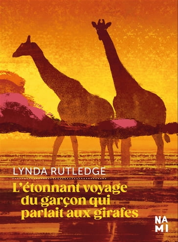 L'étonnant voyage du garçon qui parlait aux girafes - Lynda Rutledge