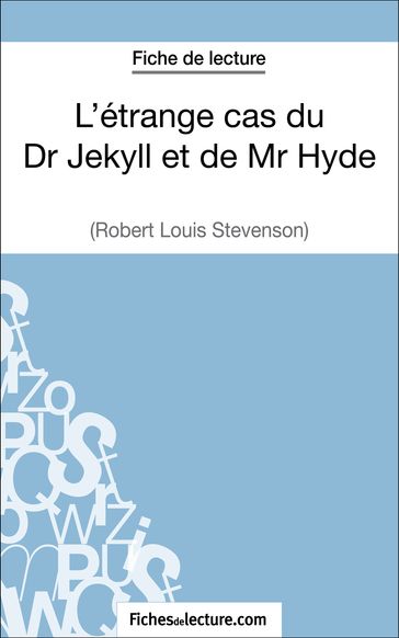 L'étrange cas du Dr Jekyll et de Mr Hyde de Robert Louis Stevenson (Fiche de lecture) - Sophie Lecomte - fichesdelecture