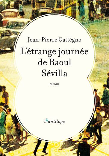 L'étrange journée de Raoul Sévilla - Jean-Pierre Gattegno