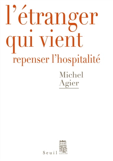 L'étranger qui vient - Repenser l'hospitalité - Michel Agier