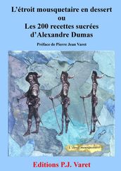 L étroit mousquetaire en dessert : les 200 recettes sucrées d Alexandre Dumas