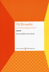 Gli etruschi. La scrittura, la lingua, la società