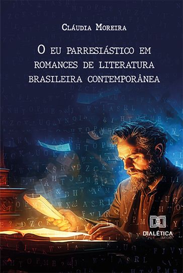 O eu parresiástico em romances de literatura brasileira contemporânea - Cláudia Moreira
