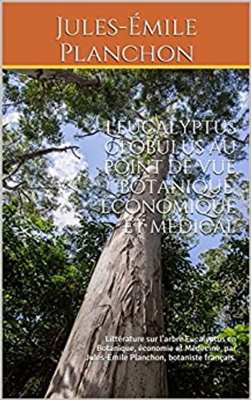 L'eucalyptus globulus au point de vue botanique, économique et médical - Jules-Emile Planchon