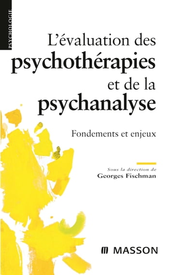 L'évaluation des psychothérapies et de la psychanalyse - Jean-Nicolas Despland - Yves de Roten - Monique Thurin - Frédéric Advenier - Roland Gori - Albert Ogien - Jean-Michel Thurin - Jean-Pierre Chartier - Marianne Robert - Roger Perron - Nicolas Duruz - Éric LAURENT - Daniel Widlocher - Georges Fischman - Bruno Falissard - Clarisse Baruch - Philippe Grosbois - Bernard Brusset - Julien-Daniel Guelfi