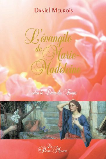 L'évangile de Marie-Madeleine... - Daniel Meurois