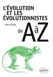 L évolution et les évolutionnistes de A à Z