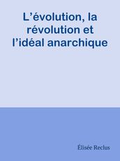 L évolution, la révolution et l idéal anarchique