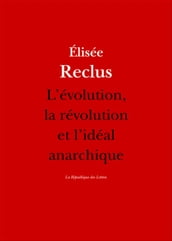 L évolution, la révolution et l idéal anarchique