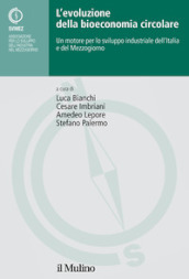 L evoluzione della bioeconomia circolare. Un motore per lo sviluppo industriale dell Italia e del Mezzogiorno