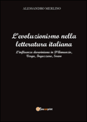 L evoluzionismo nella letteratura italiana. L influenza darwiniana in D Annunzio, Verga, Fogazzaro, Svevo
