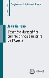 L exégèse du sacrifice comme principe unitaire de l Avesta