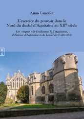 L exercice du pouvoir dans le Nord du duché d Aquitaine au XIIe siècle