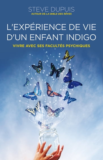 L'expérience de vie d'un enfant indigo - Steve Dupuis