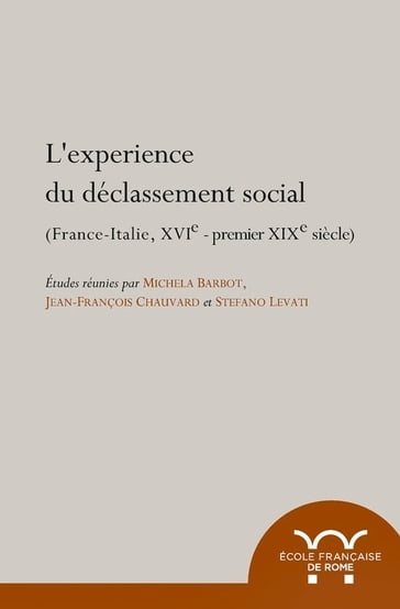 L'expérience du déclassement social. France-Italie, XVIe-premier XIXe siècle - Collectif
