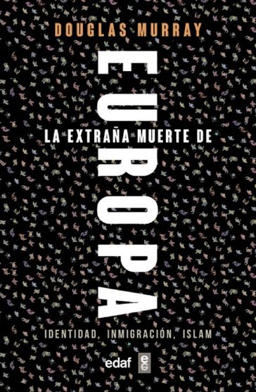 La extraña muerte de Europa. Identidad, Inmigración, Islam - Douglas Murray