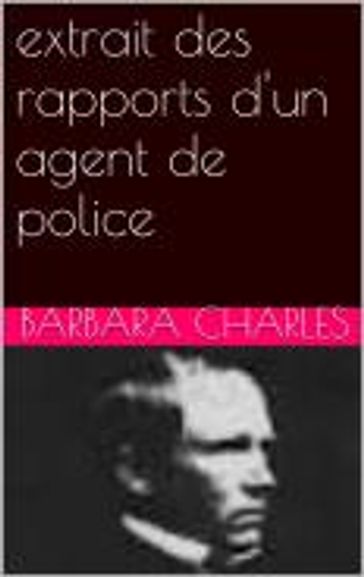 extrait des rapports d'un agent de police - Charles Barbara