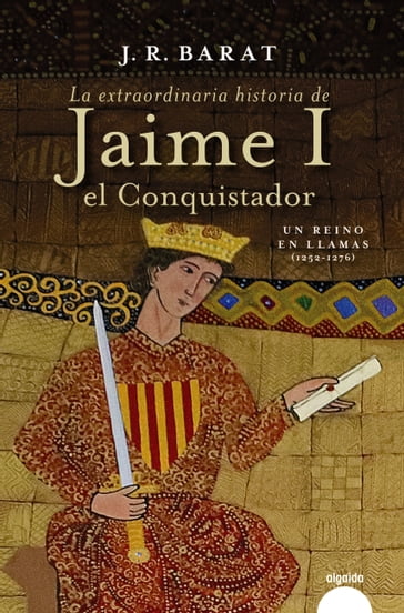 La extraordinaria historia del rey Jaime I el Conquistador - Juan Ramón Barat
