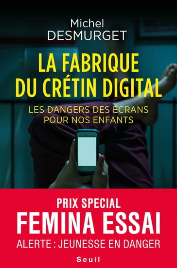 La fabrique du crétin digital - Les dangers des écrans pour nos enfants - Michel Desmurget