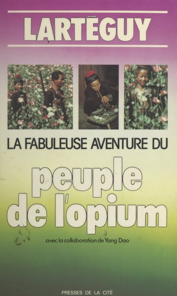 La fabuleuse aventure du peuple de l'opium - Jean Lartéguy - Yang Dao