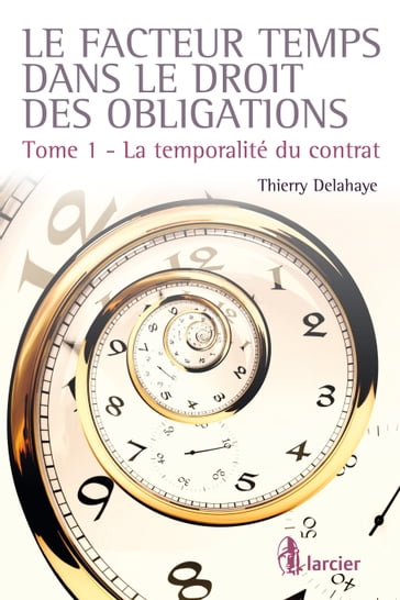 Le facteur temps dans le droit des obligations - Thierry Delahaye