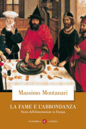 La fame e l abbondanza. Storia dell alimentazione in Europa