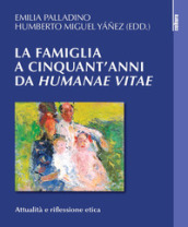 La famiglia a cinquant anni da «Humanae vitae». Attualità e riflessione etica