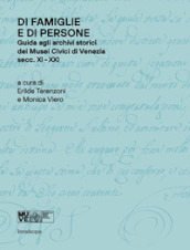 Di famiglie e di persone. Guida agli archivi storici dei Musei Civici di Venezia (Secc. XI-XIX)