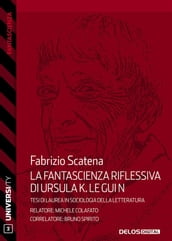 La fantascienza riflessiva di Ursula K. Le Guin. Dall immaginario fantascientifico alle scienze sociali