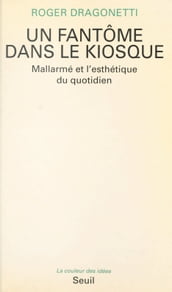 Un fantôme dans le kiosque : Mallarmé et l esthétique du quotidien