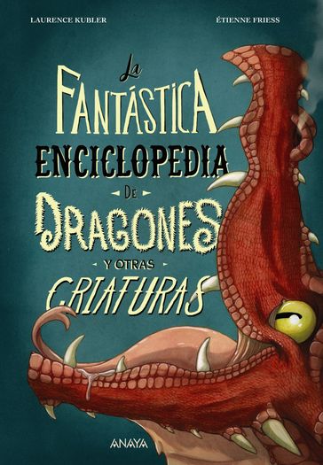 La fantástica enciclopedia de dragones y otras criaturas - Laurence Kubler