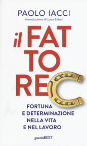 Il fattore C. Fortuna e determinazione nella vita e nel lavoro