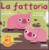 La fattoria. I miei piccoli libri sonori. Ediz. illustrata